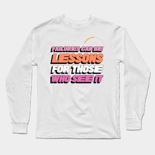 Failures can be Lessons For Those who Learn From It Long Sleeve T-Shirt